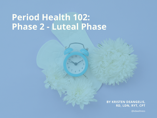 Period Health 102: Phase 2 - Luteal Phase or “Progesterone Phase”
